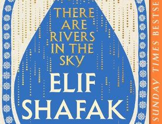 The Rivers We Carry: A Review of Elif Shafak’s “There Are Rivers in the Sky”